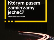 Elektromobilność zmieni wiele sektorów gospodarki w Polsce i na świecie nowe produkty/usługi, transport - Według ekspertów EY i ING Banku Śląskiego: